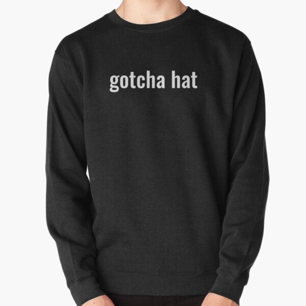 Gotcha Hat - Jake Paul phrase in White text Pullover Sweatshirt RB1306 product Offical jake paul Merch