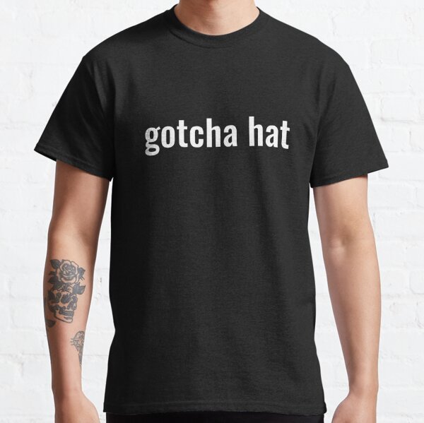 Gotcha Hat - Jake Paul phrase in White text Classic T-Shirt RB1306 product Offical jake paul Merch